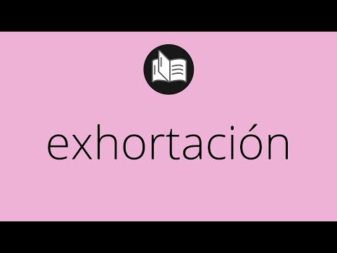 Que significa EXHORTACIÓN • exhortación SIGNIFICADO • exhortación DEFINICIÓN • Que es EXHORTACIÓN