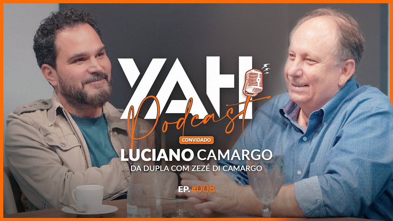 LUCIANO CAMARGO (Dupla Zezé Di Camargo) - YAHPodCast #008