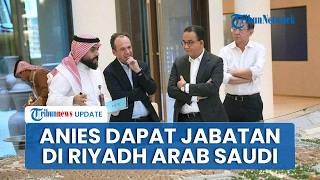 Arab Saudi Tunjuk Anies Baswedan sebagai Penasihat Kota Riyadh, Ungkit Keberhasilan Pimpin Jakarta