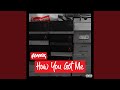 How You Got Me