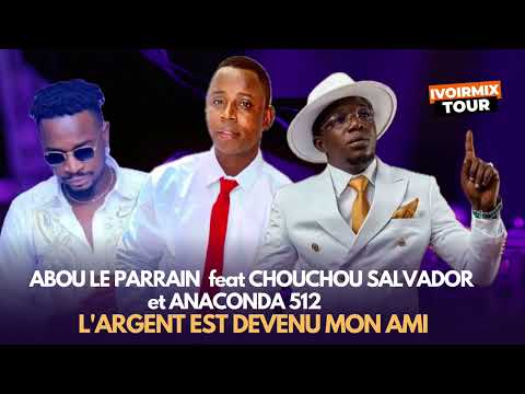 ABOU LE PARRAIN feat ANACONDA 512 et CHIUCHOU SALVADOR - L'ARGENT EST DEVENU MON AMI