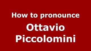 How to pronounce Ottavio Piccolomini