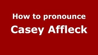 How to pronounce Casey Affleck