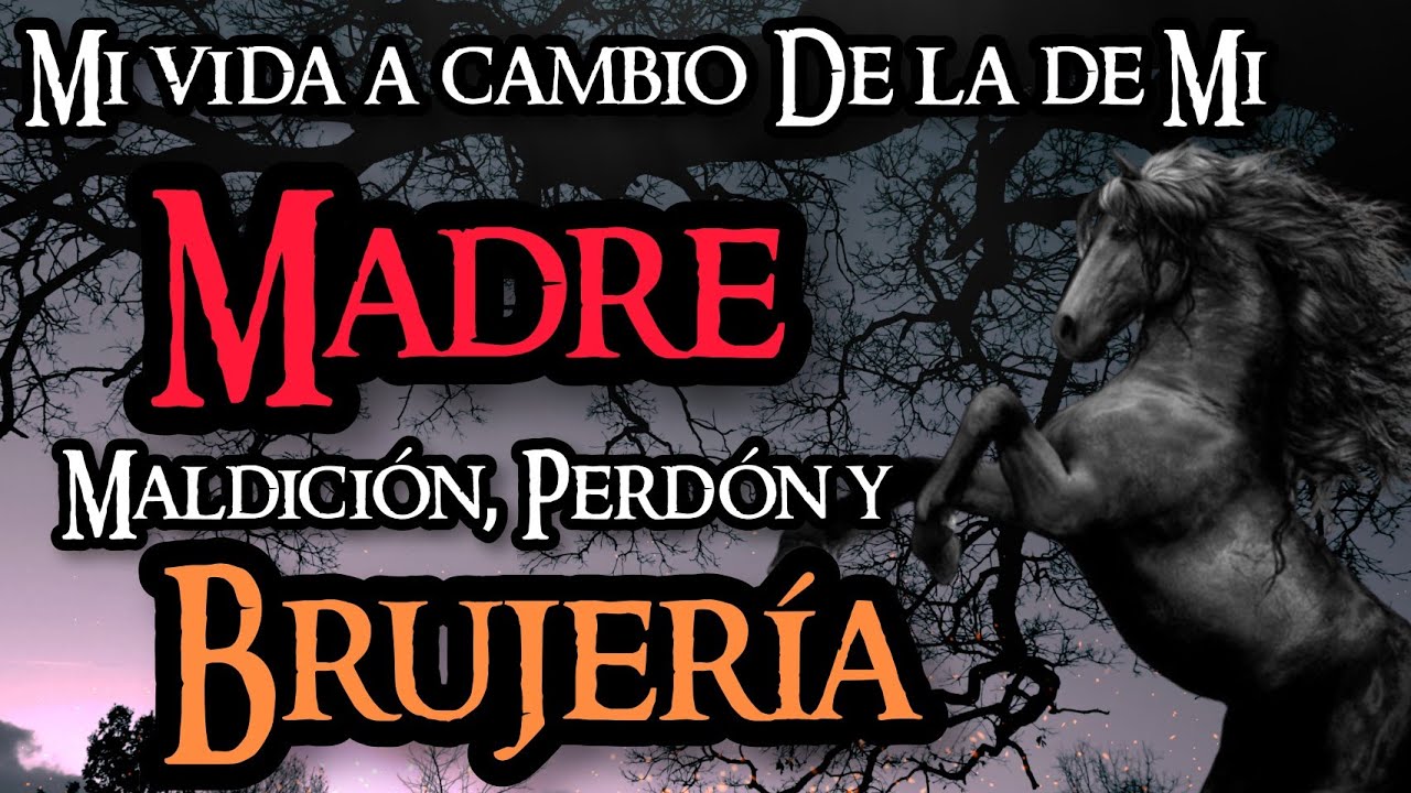 MI VIDA A CAMBIO DE LA DE MI MADRE | MALDICIÓN, PERDÓN Y BRUJERÍA