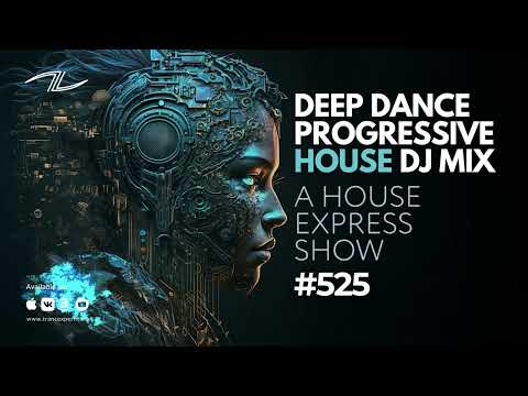 Deep Dance Progressive House DJ Mix - A House Express Show #525