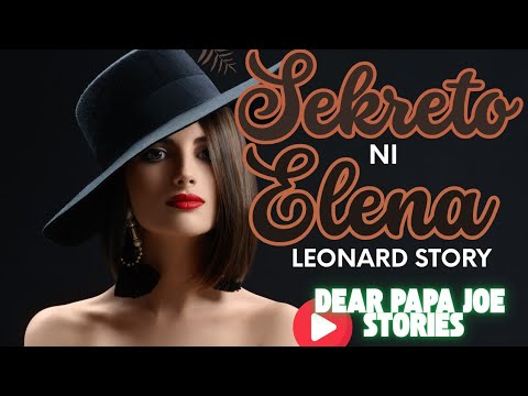 SEKRETO NI ELENA | LEONARD STORY | DEAR PAPA JOE STORIES 