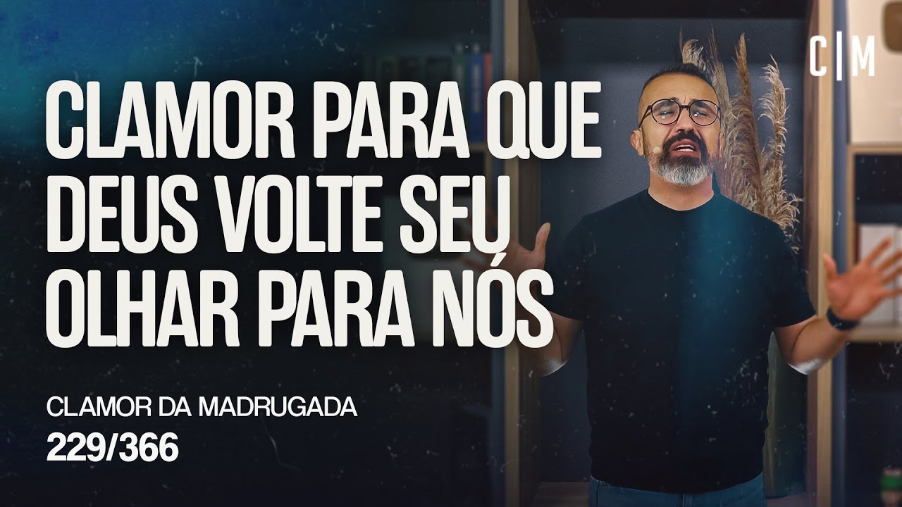 CLAMOR PARA QUE DEUS VOLTE SEU OLHAR PARA NÓS | CM