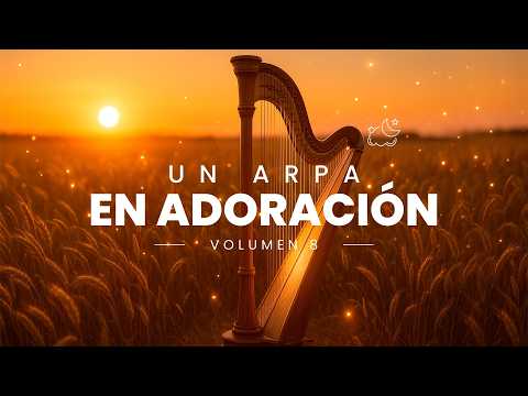 🌿 UN ARPA EN ADORACIÓN - Volumen 8 | Paz, Gloria y Sonidos del Cielo en tu Vida 🎵