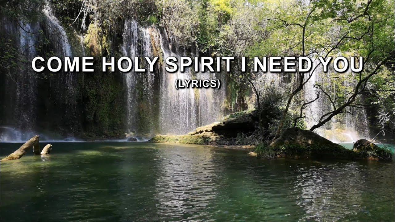 Come Holy Spirit I Need You