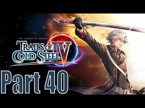 Part 40 - Trails of Cold Steel 4 - Finale Act - Beginning of the End