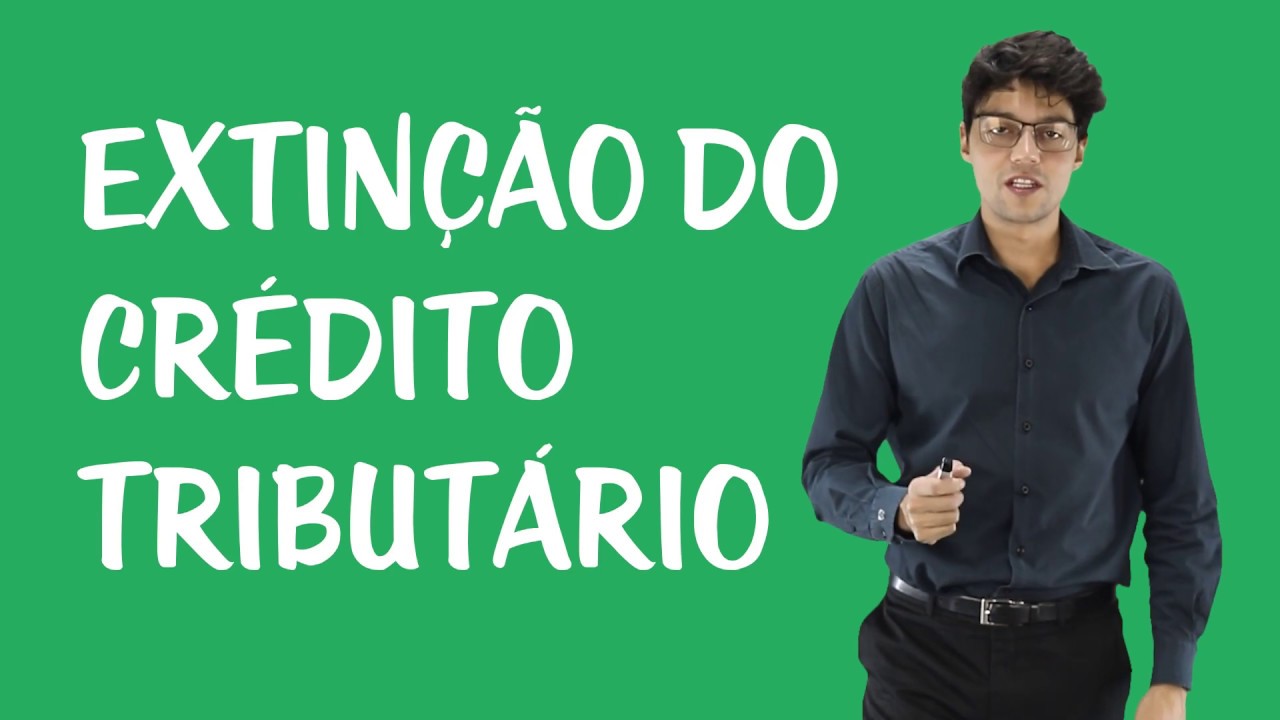 Hipóteses de Extinção do Crédito Tributário - Introdução