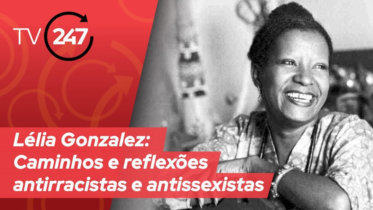 Lélia Gonzalez - Caminhos e reflexões antirracistas e antissexistas