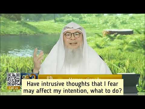 Intrusive thoughts that I fear may affect my intentions (if I think about this, I'm kafir etc) assim