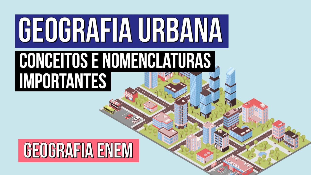 GEOGRAFIA URBANA: conceitos e nomenclaturas importantes | Geografia para o Enem | Eduardo