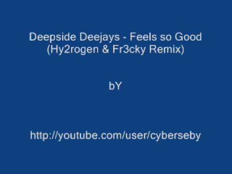 Deepside Deejays - Feels so Good (Hy2rogen & Fr3cky Remix)