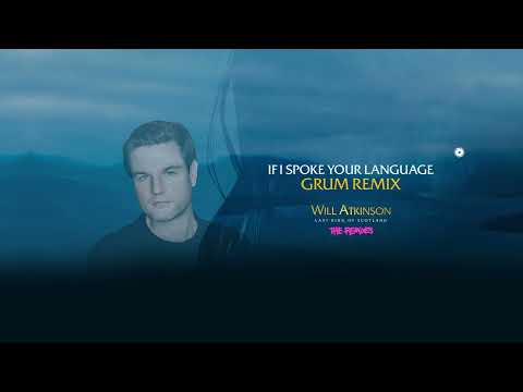 Will Atkinson & Gary Go - If I Spoke Your Language (Grum Remix)