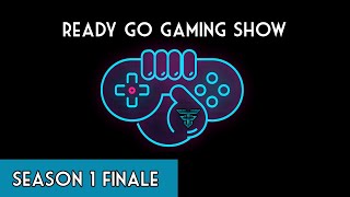 Ready Go Gaming Show: Season 1 Finale!