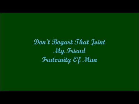 Don't Bogart That Joint My Friend - Fraternity Of Man (Lyrics - Letra)