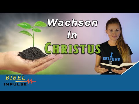 Wachsen in Christus! Wie geht das? - Bibel Impulse