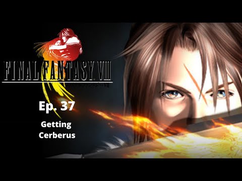 Getting Cerberus (Final Fantasy VIII Ep. 37)