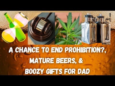 6/8/22 Ep 175 - A Chance to End Prohibition?, Mature Beers, and Boozy Gifts for Dad