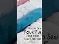 How to sew faux fur fabrics