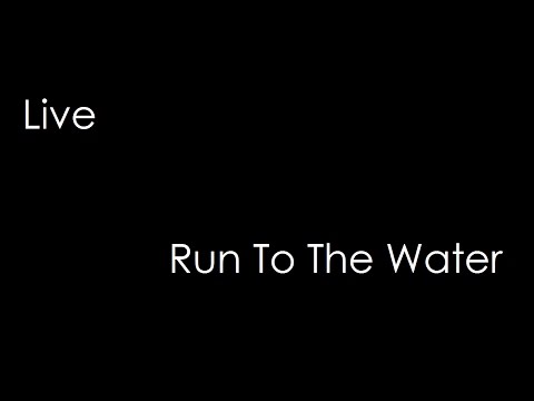 Live - Run To The Water (lyrics)