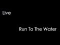 Live - Run To The Water (lyrics)