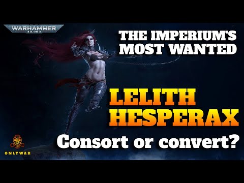 The Imperium's Most Wanted - LELITH HESPERAX - Consort or convert? - Warhammer 40k Lore