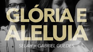 Glória E Aleluia | Selah (ft. @GabrielGuedesOfficial) [Official Music Video]