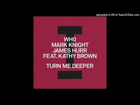 Wh0 Mark Knight James Hurr (feat Kathy Brown) - Turn Me Deeper (Extended Mix)