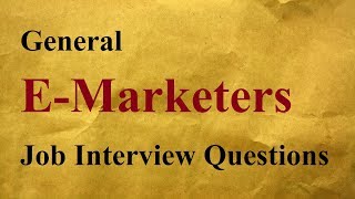 General E-Marketers Job Interview Questions