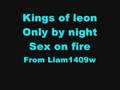 Kings of leon only by night sex on fire 