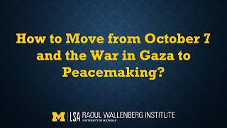 How to Move from October 7 and the War in Gaza to Peacemaking?