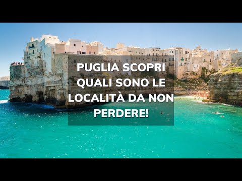 Puglia scopri quali sono le località da non perdere!