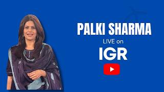Palki Sharma LIVE on IGR | India Global Review