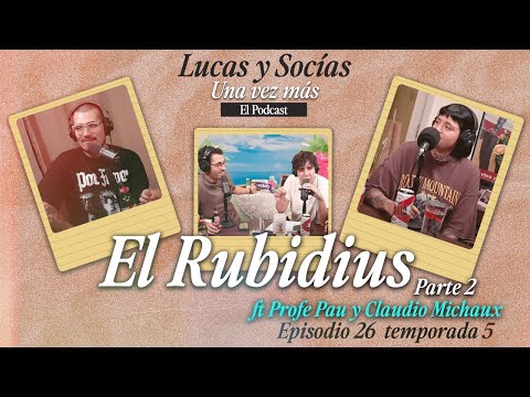 (Parte 2) El Rubidius Feat. Claudio Michaux y Profe Pau | Lucas y Socias, Una Vez Más | #T05 #EP26