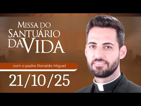 Missa do Santuário da Vida | 21/10/25 - Padre Ronaldo Miguel