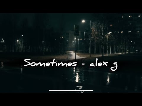Sometimes - Alex g