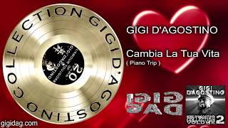 GIGI D&#39;AGOSTINO - CAMBIA LA TUA VITA ( PIANO TRIP )
