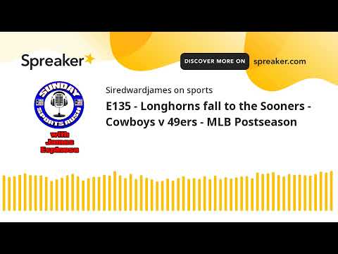 E135 - Longhorns fall to the Sooners - Cowboys v 49ers - MLB Postseason