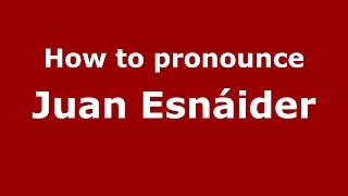 How to pronounce Juan Esnáider