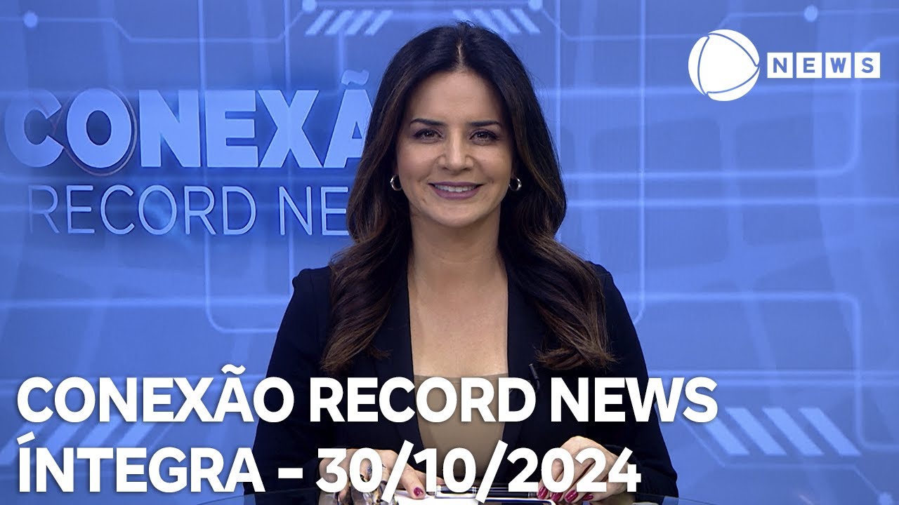 Conexão Record News - 30/10/2024