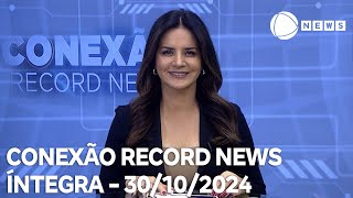 Conexão Record News - 30/10/2024