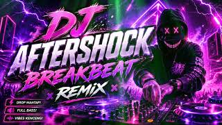Download lagu DJ AFTERSHOCK BREAKBEAT REMIX mp3