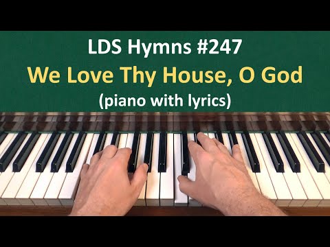 (#247) We Love Thy House, O God (LDS Hymns - piano with lyrics)