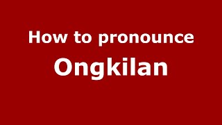 How to pronounce Ongkilan