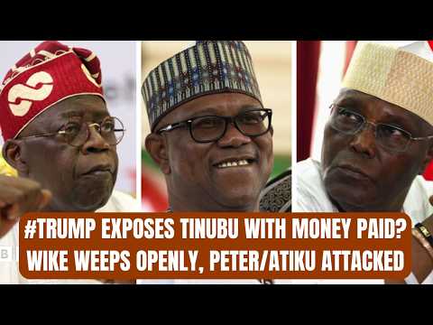 #Trump Exposes Tinubu With Money Paid? Wike Weeps Openly, Peter/Atiku Attacked