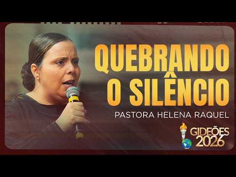 QUEBRANDO O SILÊNCIO | Pastora Helena Raquel (Gideões 2026)