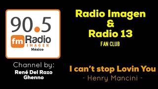 I can’t stop lovin you - Henry Mancini * Radio Imagen &amp; Radio 13